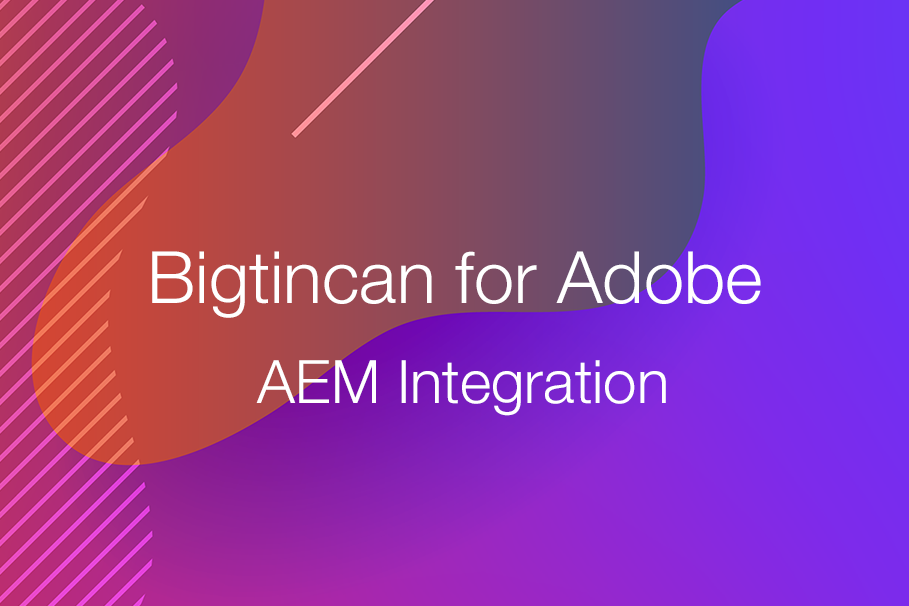 Bigtincan Adobe AEM Integration